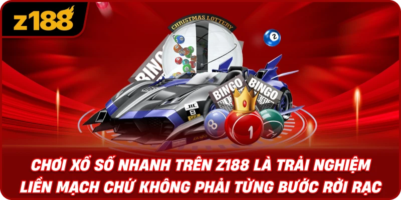 Chơi Xổ Số Nhanh Trên Z188 Là Trải Nghiệm Liền Mạch Chứ Không Phải Từng Bước Rời Rạc