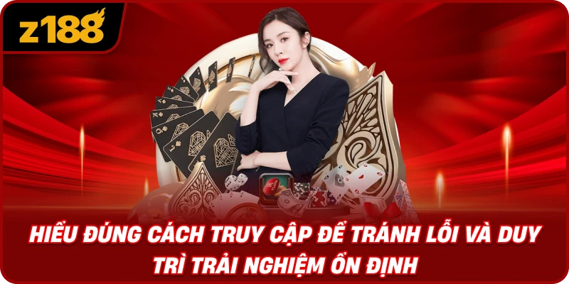 Hiểu Đúng Cách Truy Cập Để Tránh Lỗi Và Duy Trì Trải Nghiệm Ổn Định