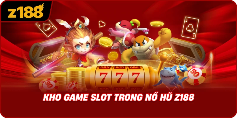 Kho Game Slot Trong Nổ Hũ Z188