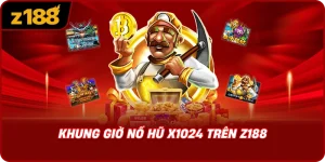 Khung Giờ Nổ Hũ X1024 Trên Z188