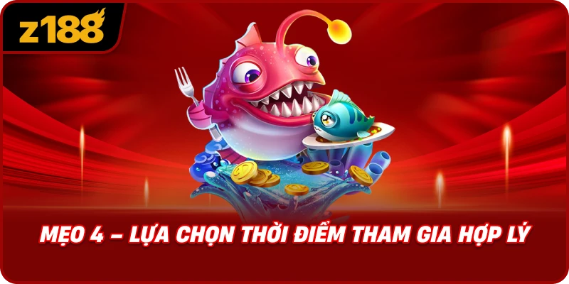 Mẹo 4 – Lựa Chọn Thời Điểm Tham Gia Hợp Lý