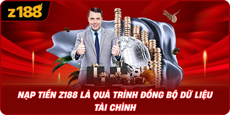 Nạp Tiền Z188 Là Quá Trình Đồng Bộ Dữ Liệu Tài Chính