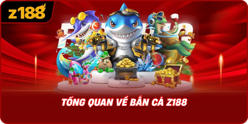 Tổng Quan Về Bắn Cá Z188